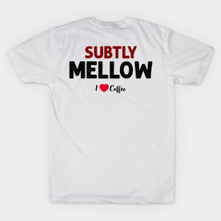 coffee: subtly mellow T-Shirt